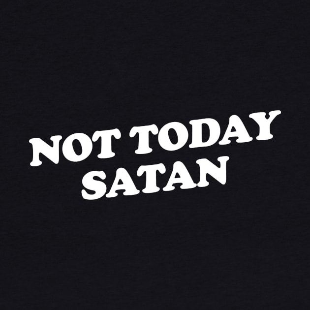 Not Today Satan by slogantees